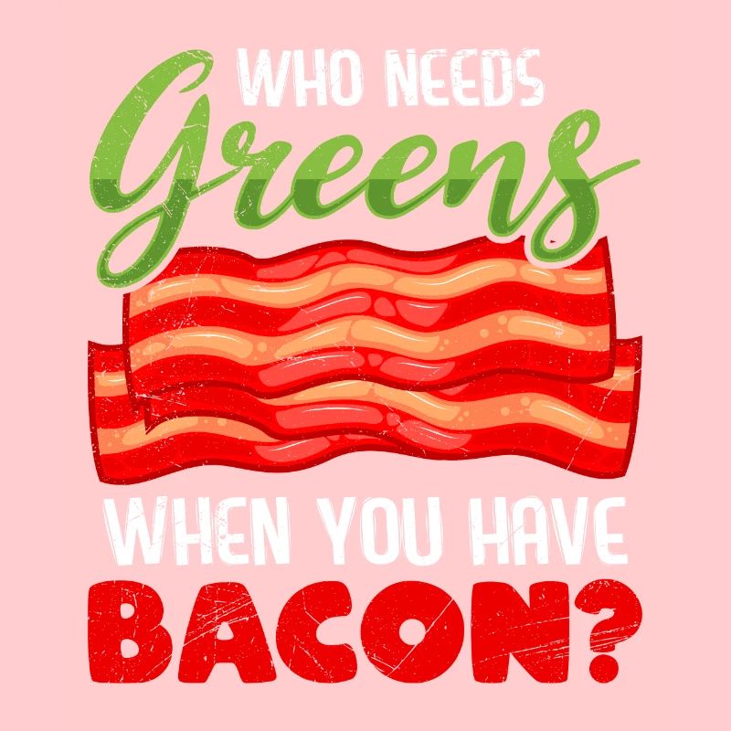 Lustig Fleischesser Who Needs Greens Have Bacon