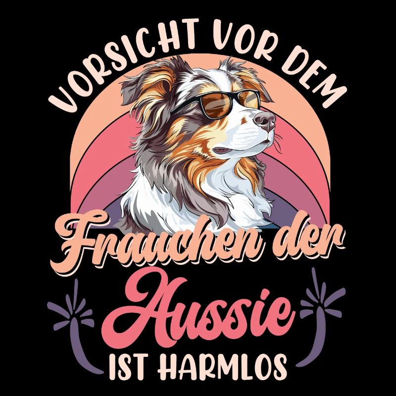 Australian Shepherd VORSICHT VOR DEM FRAUCHEN