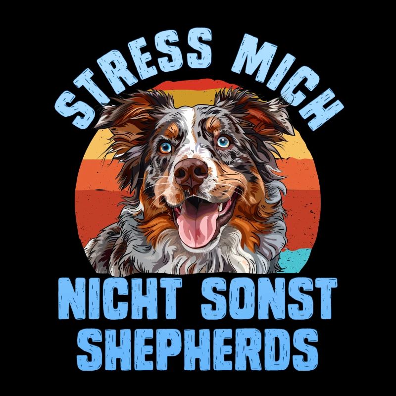 Aussie STRESS MICH NICHT SONST SHEPHERDS Lustiges