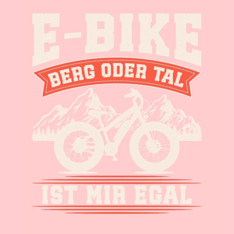 E-BIKE BERG ODER TAL IST MIR EGAL Lustiges