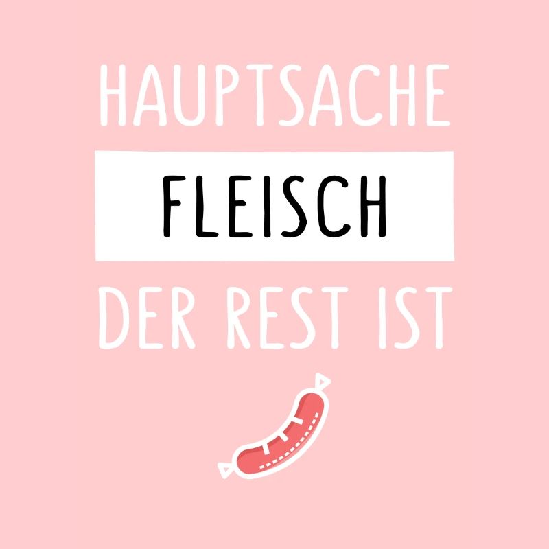 HAUPTSACHE FLEISCH DER REST IST WURST