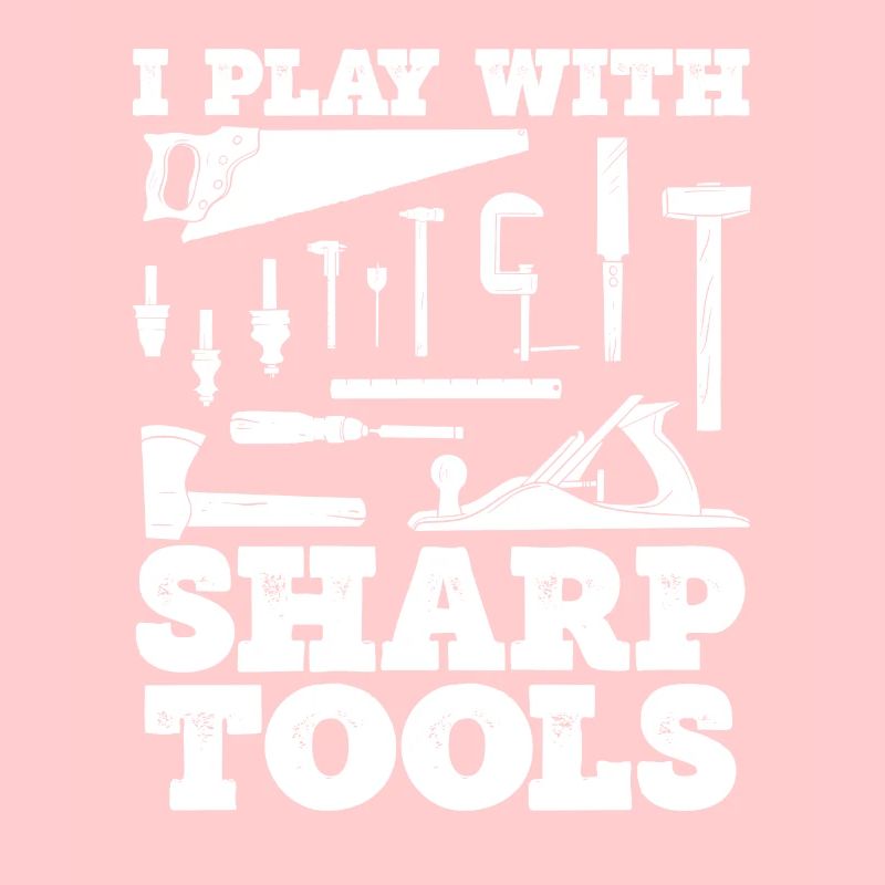 I play with sharp tools