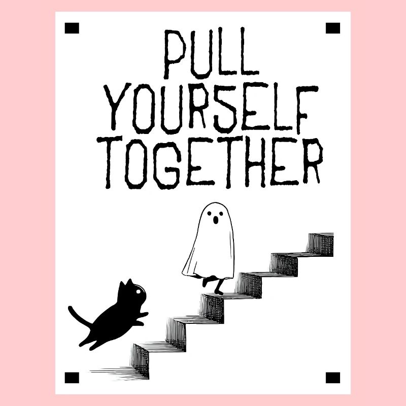 Pull yourself together