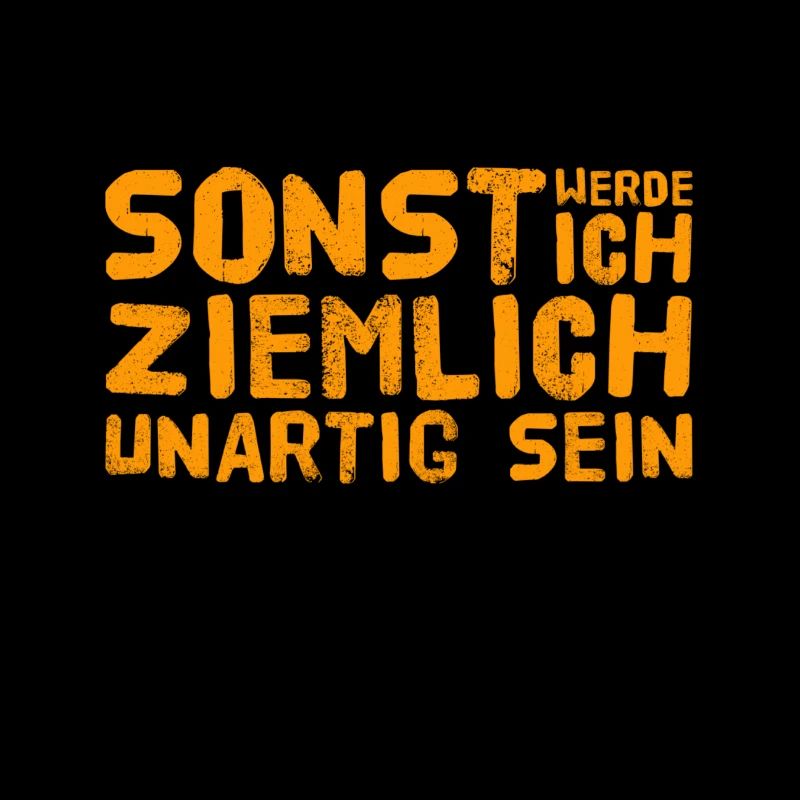 ich werde unartig sein