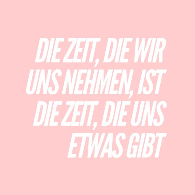 die Zeit die uns etwas gibt