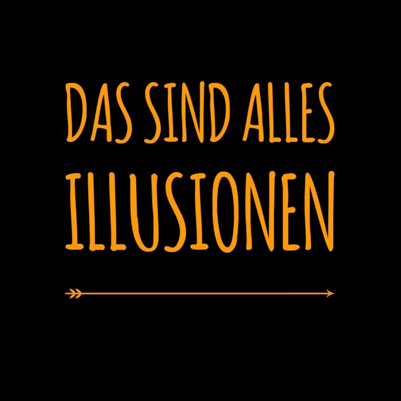das sind alles Illusionen
