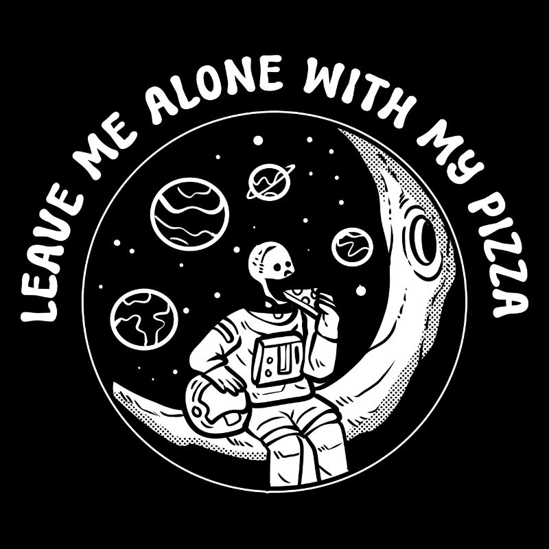 Leave Me Alone With My Pizza Pizza -Enthusiast