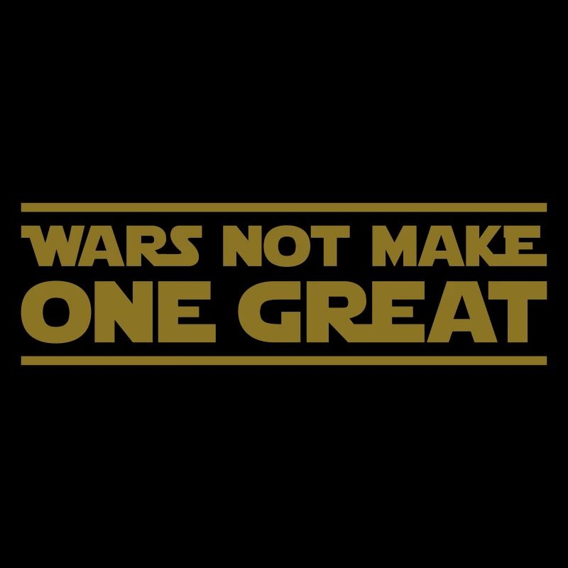 Wars not make one great