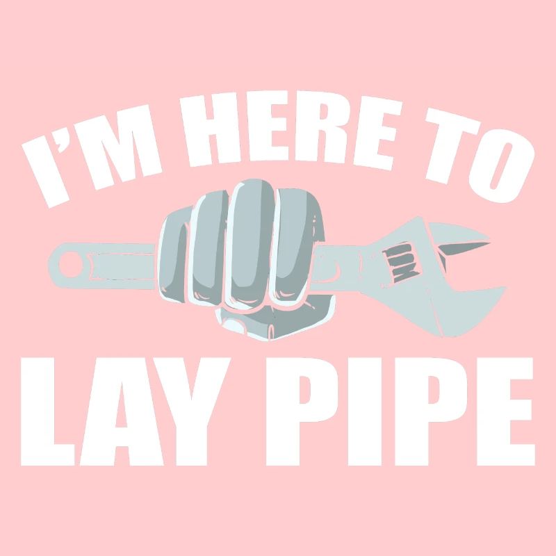 I'm Here To Lay Pipe Klempner