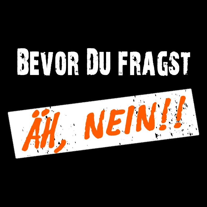 Bevor Du fragst, NEIN! - Klarer Spruch