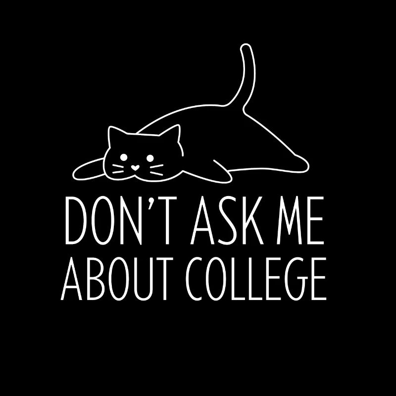 Don't ask me about college
