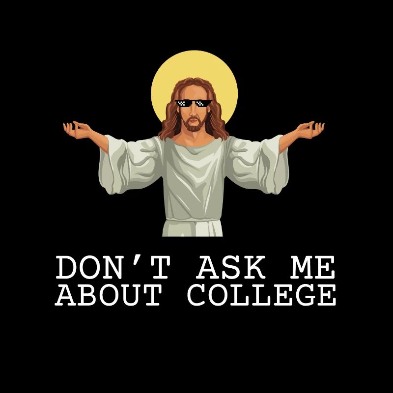 Don't ask me about college