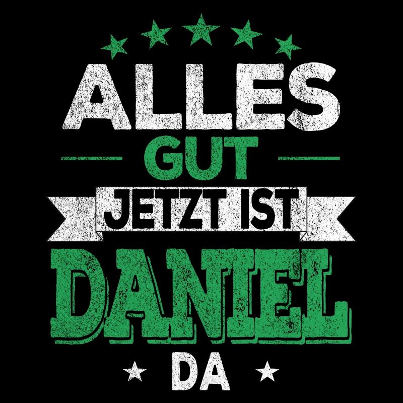 Alles Gut Jetzt ist Daniel da Name Vorname Daniel