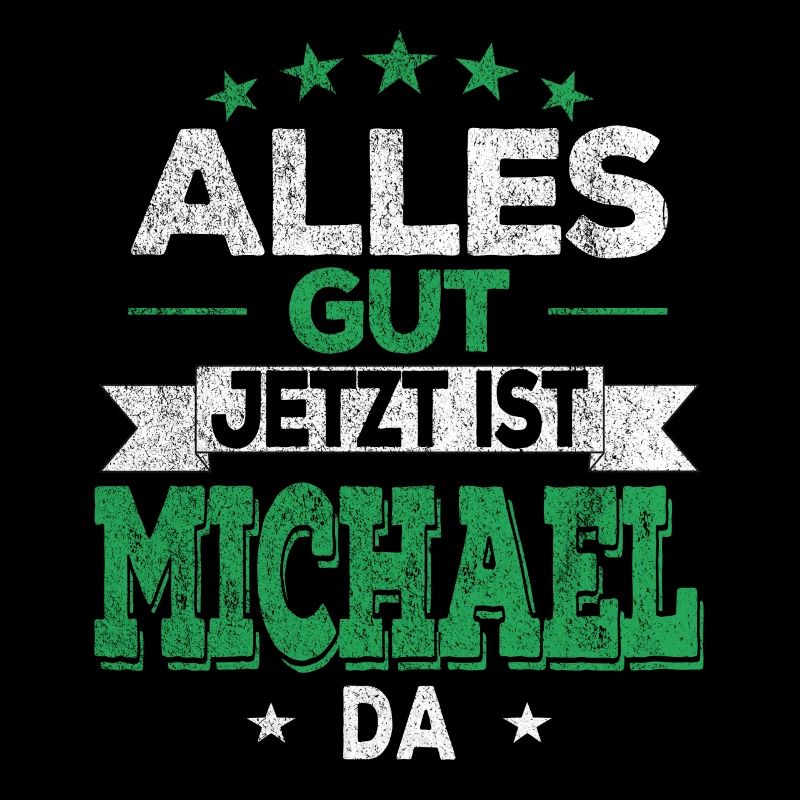 Alles Gut Jetzt ist Michael da Name Michael