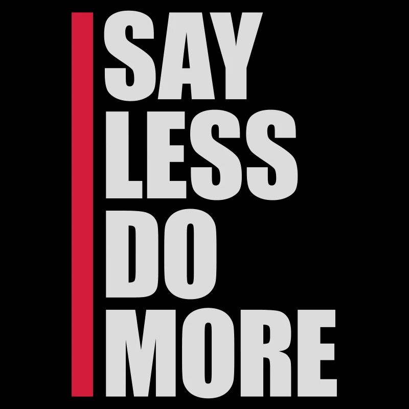 say less do more