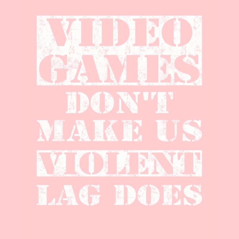 Video Games Don't Make Us Violent Lag Does