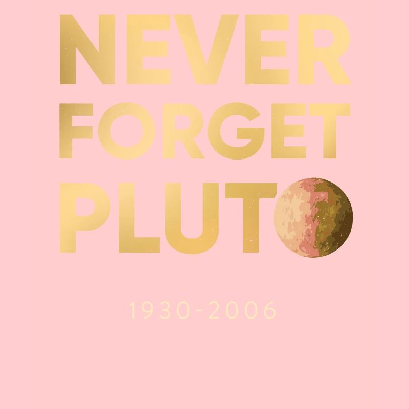 Pluto - Never forget since 2006