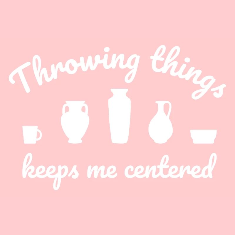 Throwing Things Keeps Me Centered Pottery Pottery