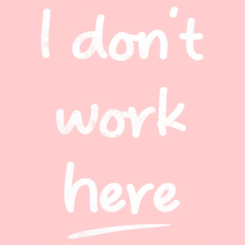 I Don't Work Here Funny Sayings