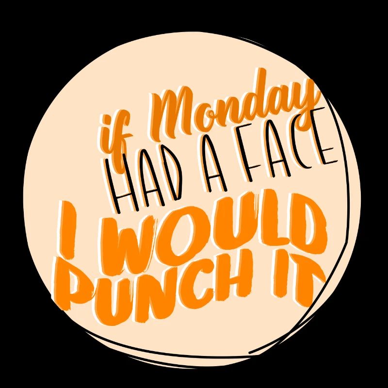 If Monday had a face, I would box it