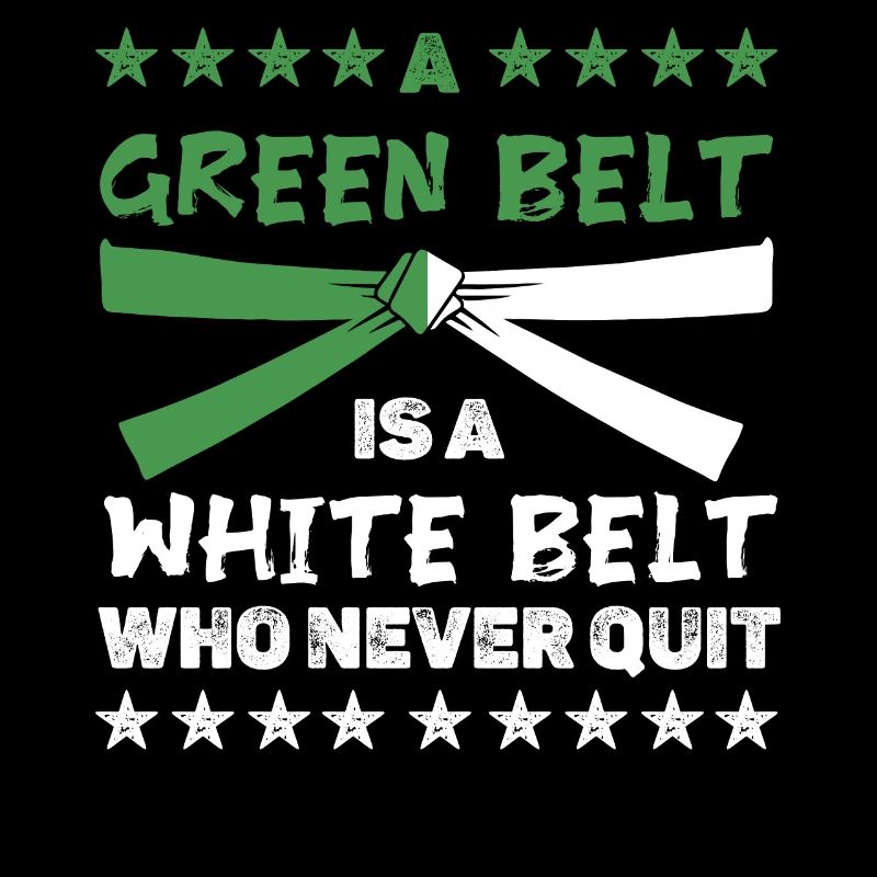 A green belt is a white belt who never quit
