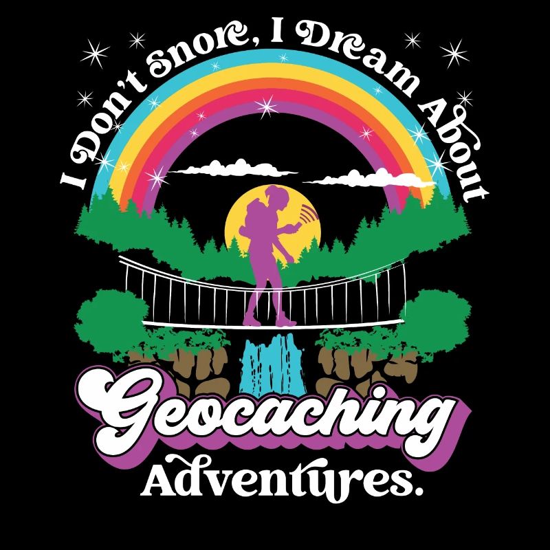 schnarche nicht, ich träume von Geocaching-Abenteuern.