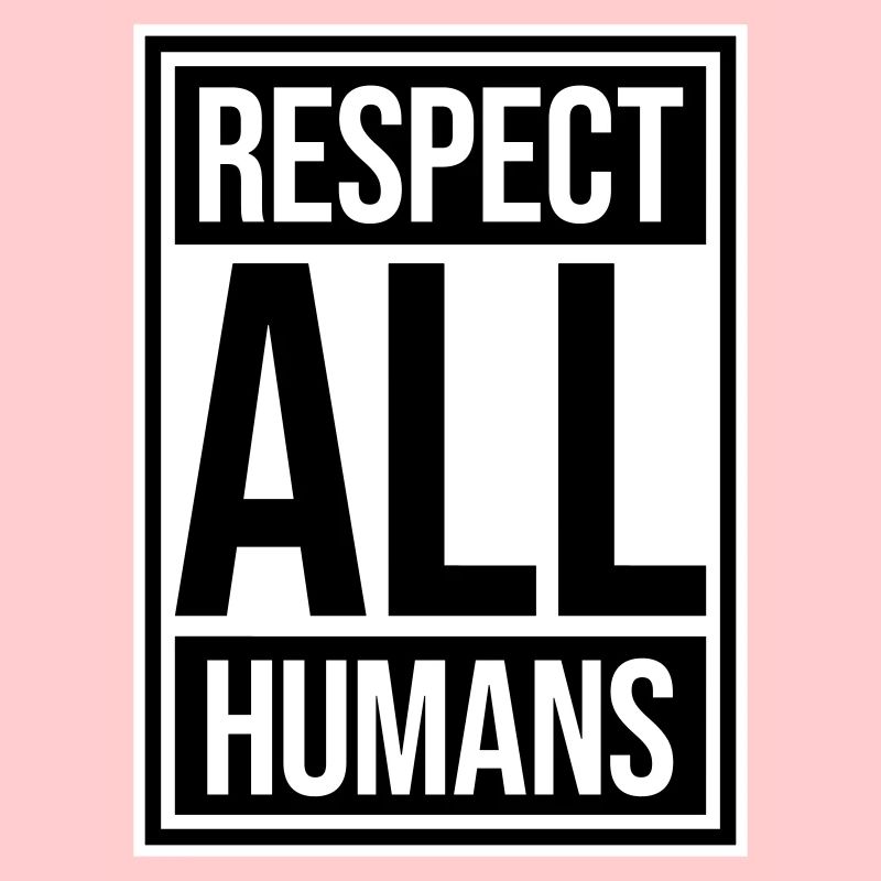 Respect All Humans Statement Humanity Saying