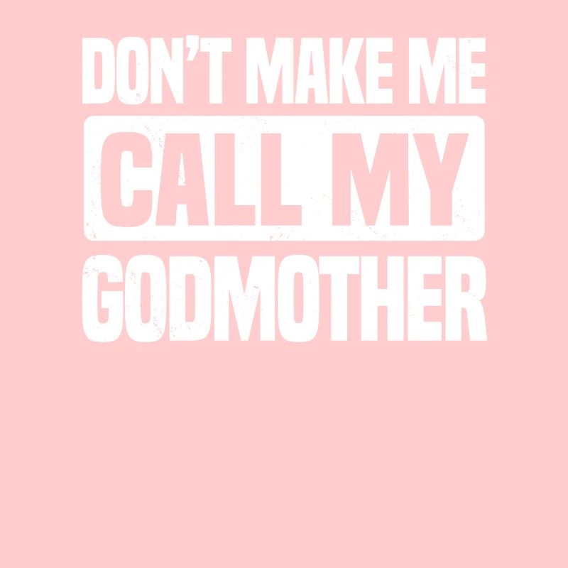 Don't Make Me Call My Godmother