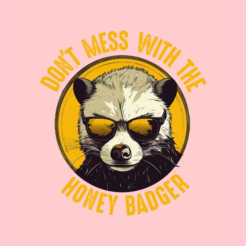 Dont Mess With The Honey Badger