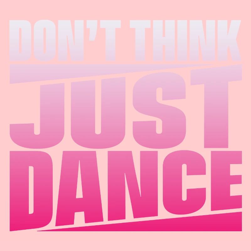 Don’t Think Just Dance
