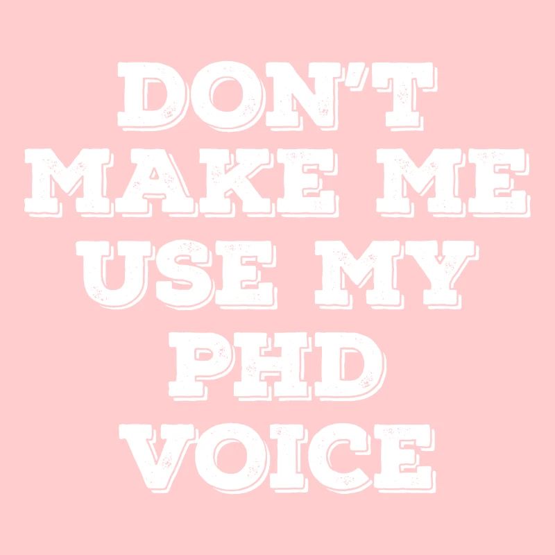 Ne me faites pas utiliser mon cadeau d'obtention du diplôme de phd voice