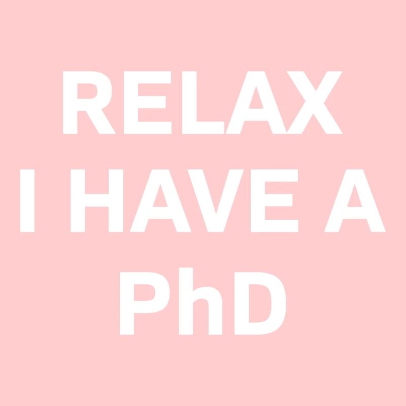 Relax i have a Phd PhD Cadeau de dérèclage