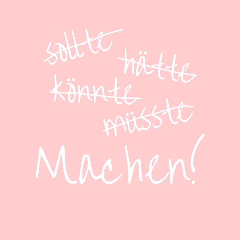 Machen, einfach machen!