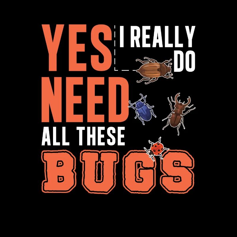 Yes I Really Do Need All This Bugs Entomologiste