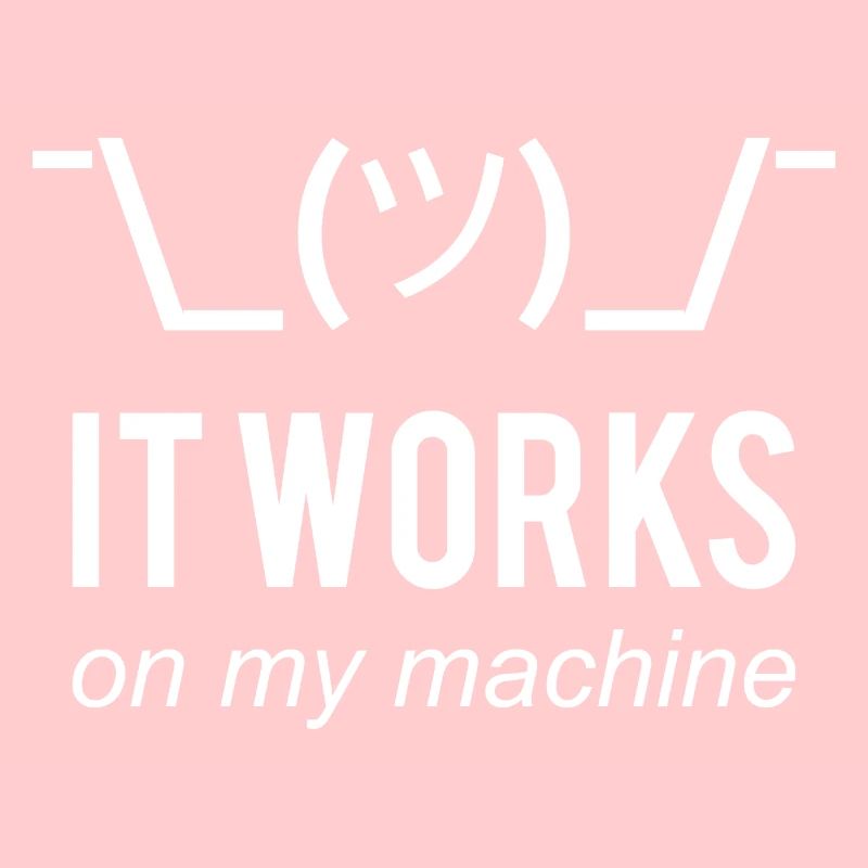 It works on my machine Funny Developer Design