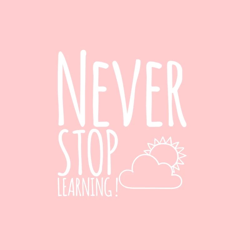 Never STOP Learning!