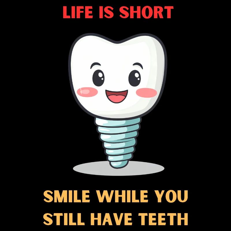 Life Is Short Smile While You Still Have Teeth