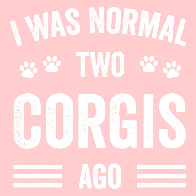 I Was Normal Two Corgis Ago Typography Corgi