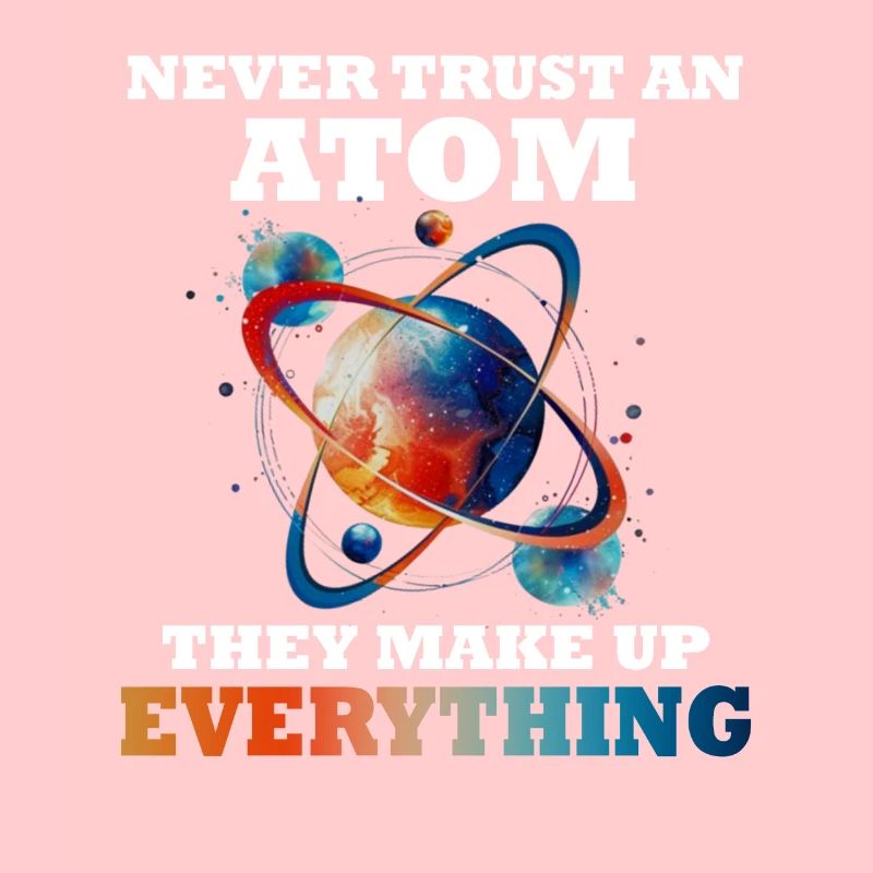 Never trust an atom - they invent everything