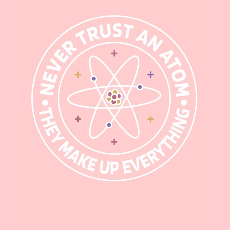 Never trust an atom - they invent everything