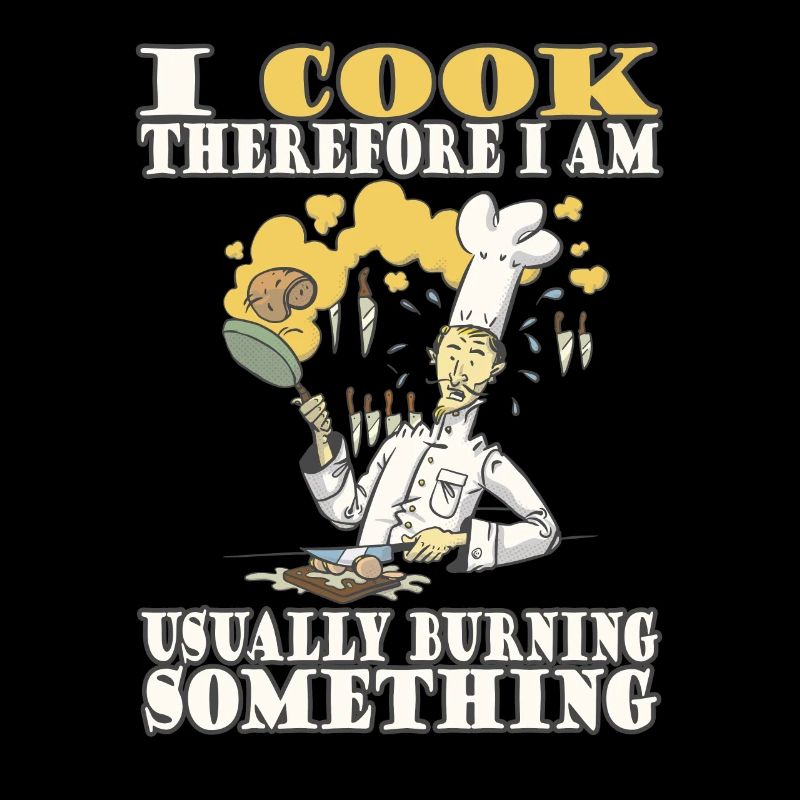 I cook, therefore I am - humorous message