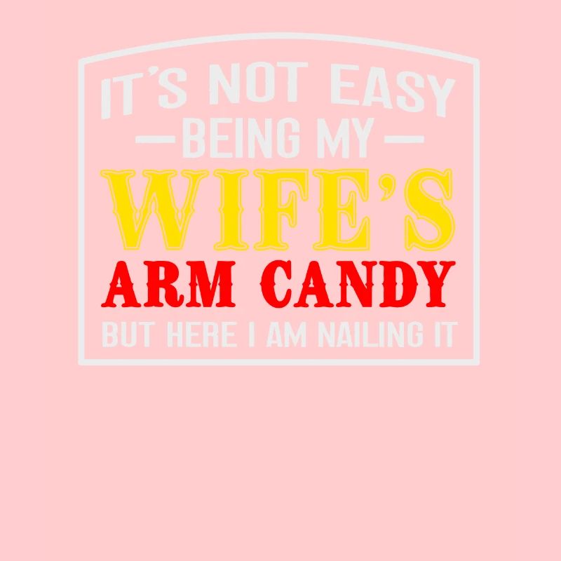 Es Ist Nicht Einfach, Der Arm Candy Meiner Frau