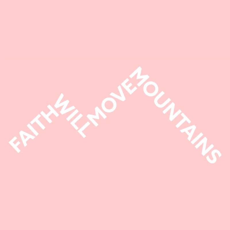 Faith will move Mountains