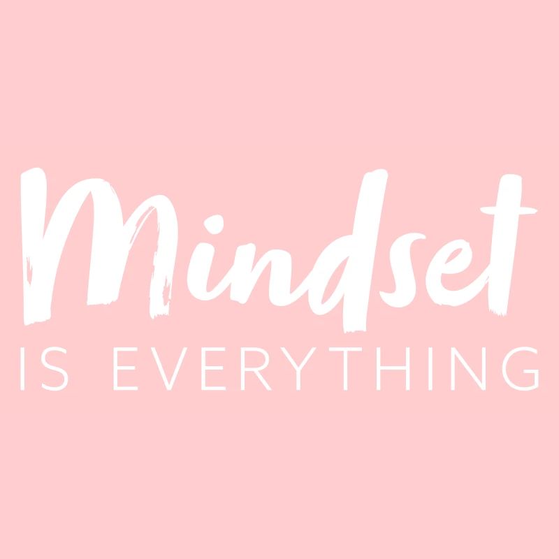 Mindset is everything