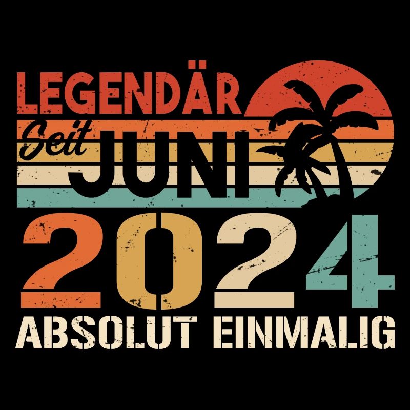 Legendär seit Juni 2024 - Geburtstag 2024