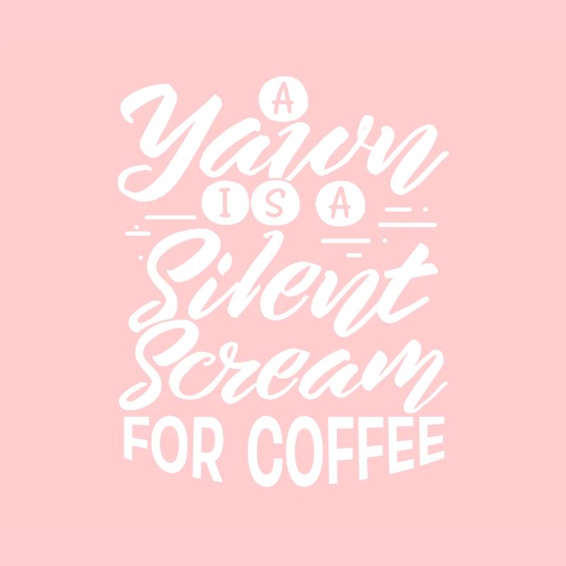 Coffee Drinker Gift Yawn is Scream for Coffee