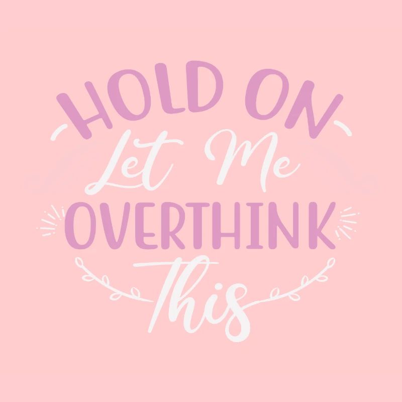 Sarcastic Gift Hold On Let Me Overthink This