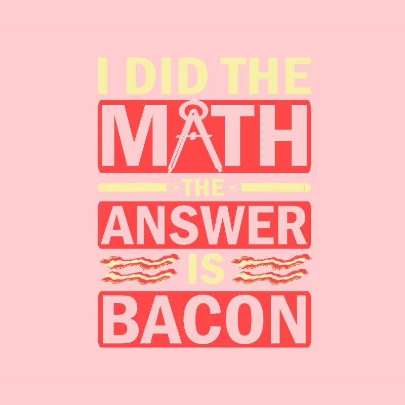 Math Humor I Did the Math Answer is Bacon Lover