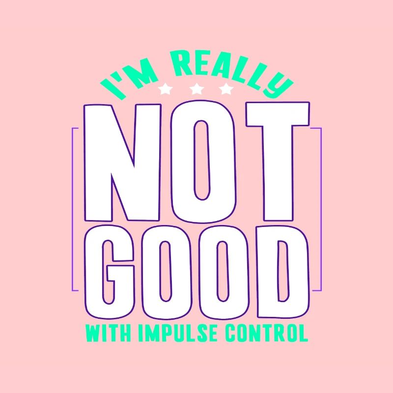 Sarcastic Gift Really Not Good With Impulse