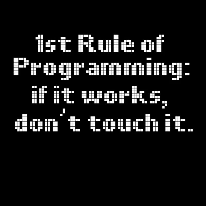 Computerprogrammierung erste Regel, wenn es funktioniert nicht